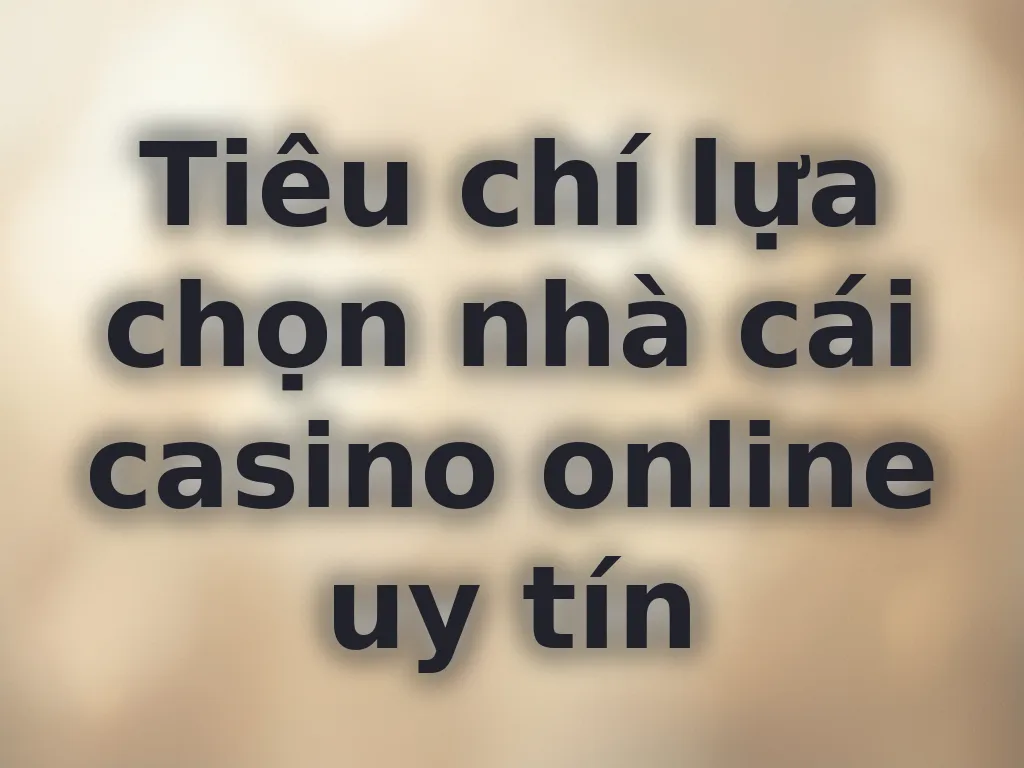 Tiêu chí chọn nhà cái